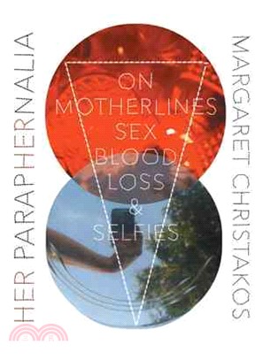 Her Paraphernalia ─ On Motherlines, Sex/Blood/Loss & Selfies