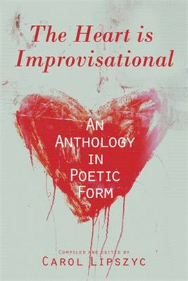 The Heart Is Improvisational ― An Anthology in Poetic Form