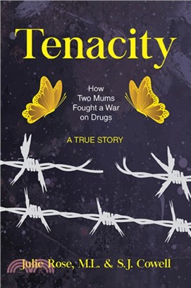 Tenacity：How Two Mums Fought a War Against Drugs -- A True Story