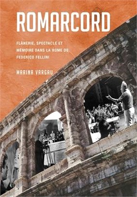 Romarcord: Flânerie, Spectacle Et Mémoire Dans La Rome de Federico Fellini