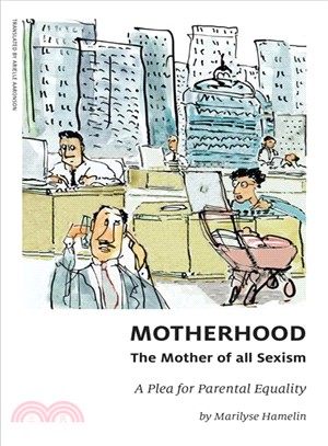 Motherhood, the Mother of All Sexism ― A Plea for Parental Equality