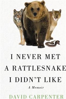 I Never Met a Rattlesnake I Didn't Like: A Memoir