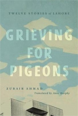 Grieving for Pigeons ― Twelve Stories of Lahore