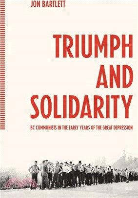 Triumph and Solidarity：BC Communists in the Early Years of the Great Depression