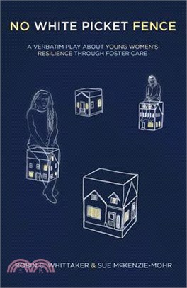 No White Picket Fence ― A Verbatim Play About Young Women Resilience Through Foster Care