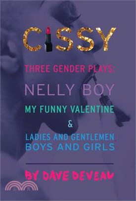 Cissy ― Three Gender Plays: Nelly Boy, My Funny Valentine and Ladies and Gentlemen, Boys and Girls