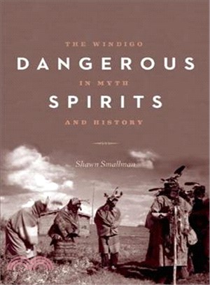 Dangerous Spirits ― The Windigo in Myth and History