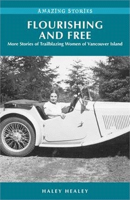 Flourishing and Free: More Stories of Trailblazing Women of Vancouver Island