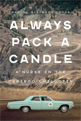 Pack a Candle: A Nurse in the Cariboo-Chilcotin