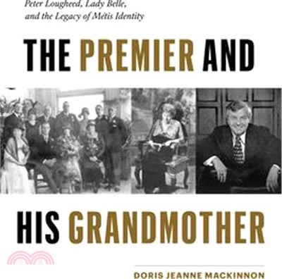 The Premier and His Grandmother: Peter Lougheed, Lady Belle, and the Legacy of Métis Identity