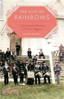 The City of Rainbows: A Colourful History of Prince Rupert