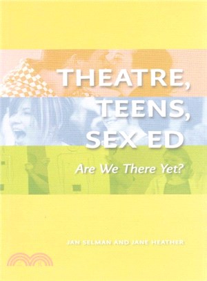 Theatre, Teens, Sex Ed ─ Are We There Yet?