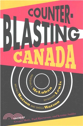 Counterblasting Canada ─ Marshall McLuhan, Wyndham Lewis, Wilfred Watson, and Sheila Watson