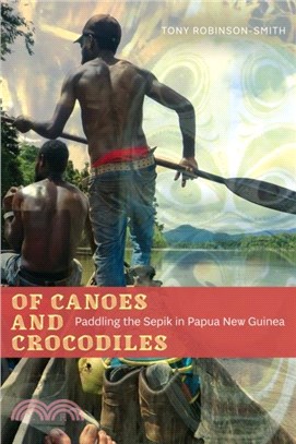 Of Canoes and Crocodiles：Paddling the Sepik in Papua New Guinea