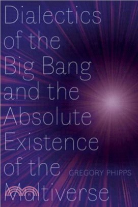 Dialectics of the Big Bang and the Absolute Existence of the Multiverse