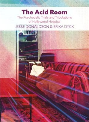 The Acid Room: The Psychedelic Trials and Tribulations of Hollywood Hospital