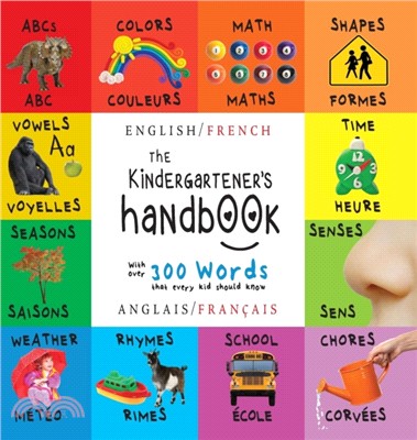 The Kindergartener's Handbook：Bilingual (English / French) (Anglais / Fran ais) Abc's, Vowels, Math, Shapes, Colors, Time, Senses, Rhymes, Science, and Chores, with 300 Words That Every Kid Should Kno