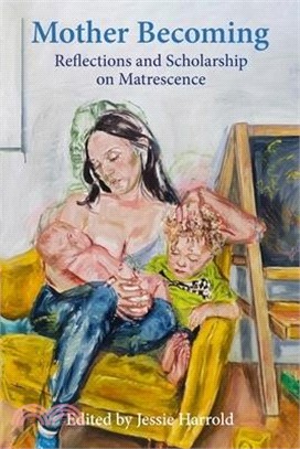 Mother Becoming: Reflections and Scholarship on Matrescence