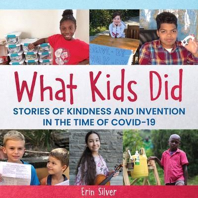 What Kids Did ― Stories of Kindness and Invention in the Time of Covid-19