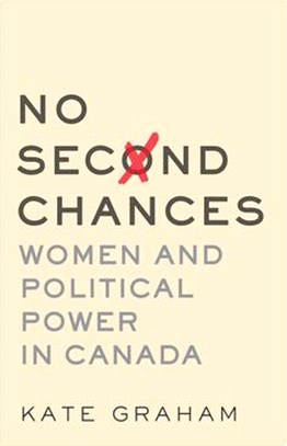 No Second Chances: Women and Political Power in Canada