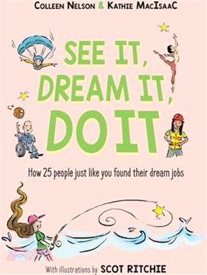 See It, Dream It, Do It: How 25 People Just Like You Found Their Dream Jobs