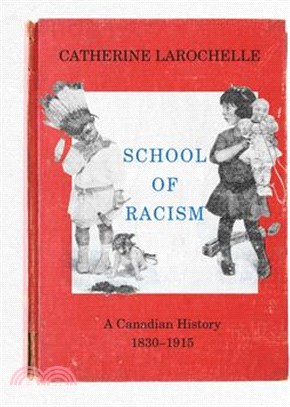 School of Racism: A Canadian History, 1830-1915