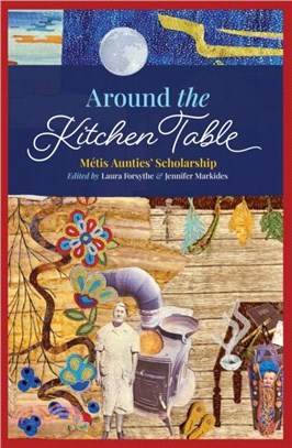 Around the Kitchen Table：Metis Aunties' Scholarship