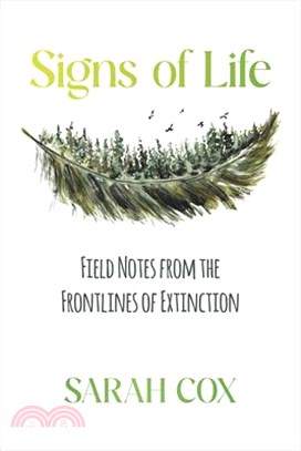 Signs of Life: Field Notes from the Frontlines of Extinction