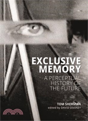 Exclusive Memory: A Perceptual History of the Future