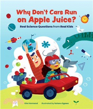 Why Don't Cars Run on Apple Juice? ― Real Science Questions from Real Kids
