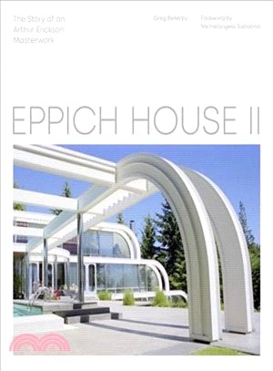 Eppich House II ― The Story of an Arthur Erickson Masterwork