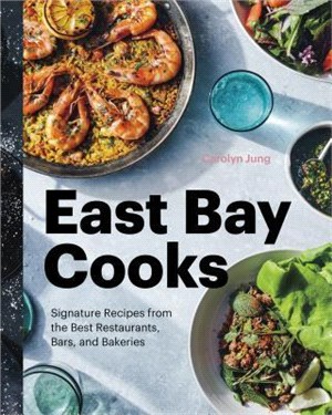 East Bay Cooks ― Signature Recipes from the Best Restaurants, Bars, and Bakeries