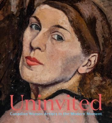 Uninvited ― Canadian Women Artists in the Modern Moment