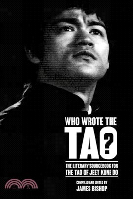Who Wrote the Tao? The Literary Sourcebook to the Tao of Jeet Kune Do