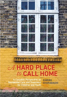 A Hard Place to Call Home：A Canadian Perspective on Residential Care and Treatment for Children and Youth