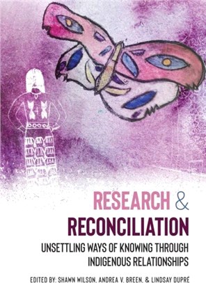 Research & Reconciliation：Unsettling Ways of Knowing through Indigenous Relationships