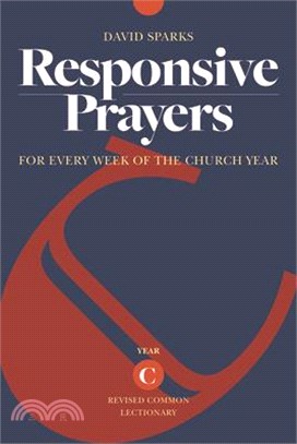 Responsive Prayers ― For Every Week of the Church Year, Year C
