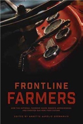 Frontline Farmers：How the National Farmers Union Resists Agribusiness and Creates Our New Food Future