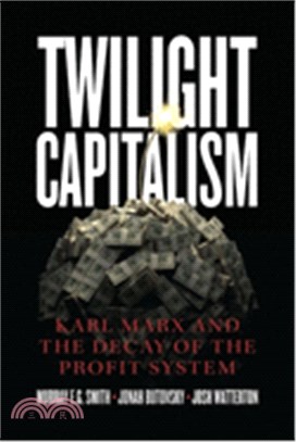 Twilight Capitalism: Karl Marx and the Decay of the Profit System