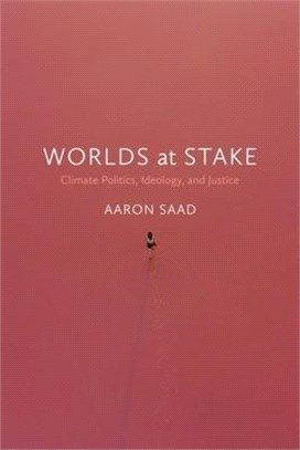 Worlds at Stake: Climate Politics, Ideology, and Justice