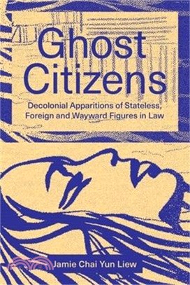 Ghost Citizens: Decolonial Apparitions of Stateless, Foreign and Wayward Figures in Law