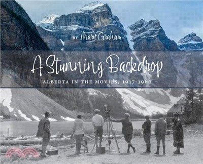 Stunning Backdrop: Alberta in the Movies, 1917-1960