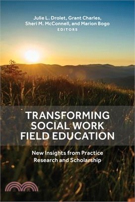 Transforming Social Work Field Education: New Insights from Practice Research and Scholarship
