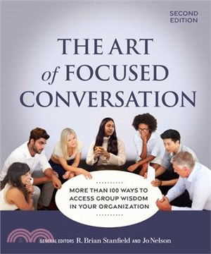 The Art of Focused Conversation, Second Edition: More Than 100 Ways to Access Group Wisdom in Your Organization