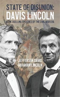 State of Disunion: Davis, Lincoln & The Duelling Speeches of the Civil War Era