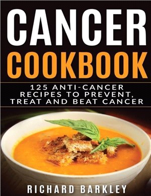 Cancer Cookbook：125 Anti-Cancer Recipes to Prevent, Treat and Beat Cancer