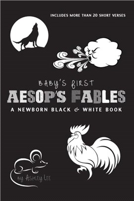 Baby's First Aesop's Fables：A Newborn Black & White Book: 22 Short Verses, The Ants and the Grasshopper, The Fox and the Crane, The Boy Who Cried Wolf, and More