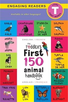 The Toddler's First 150 Animal Handbook: Bilingual (English / French) (Anglais / Français): Pets, Aquatic, Forest, Birds, Bugs, Arctic, Tropical, Unde