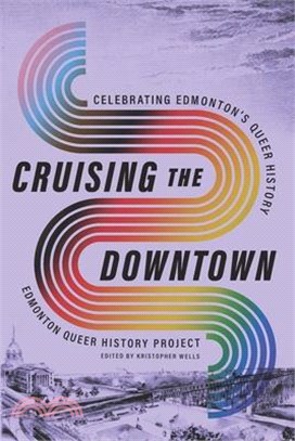 Cruising the Downtown: Celebrating Edmonton's Queer History