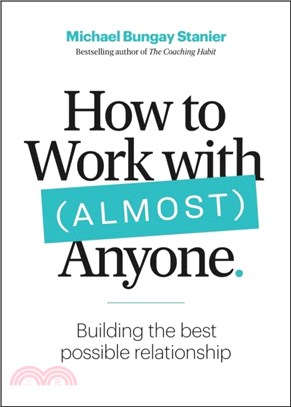 How to work with (almost) anyone :five questions for building the best possible relationships /